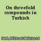 On threefold compounds in Turkish