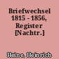 Briefwechsel 1815 - 1856, Register [Nachtr.]