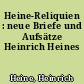 Heine-Reliquien : neue Briefe und Aufsätze Heinrich Heines