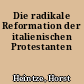 Die radikale Reformation der italienischen Protestanten