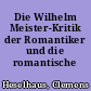 Die Wilhelm Meister-Kritik der Romantiker und die romantische Romantheorie