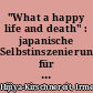 "What a happy life and death" : japanische Selbstinszenierungen für das 21. Jahrhundert