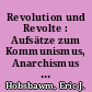 Revolution und Revolte : Aufsätze zum Kommunismus, Anarchismus und Umsturz im 20. Jahrhundert