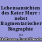 Lebensansichten des Kater Murr : nebst fragmentarischer Biographie des Kapellmeisters Johannes Kreisler in zufälligen Makulaturblättern