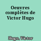 Oeuvres complètes de Victor Hugo