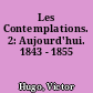Les Contemplations. 2: Aujourd'hui. 1843 - 1855