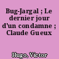 Bug-Jargal ; Le dernier jour d'un condamne ; Claude Gueux