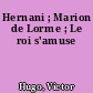 Hernani ; Marion de Lorme ; Le roi s'amuse