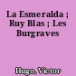 La Esmeralda ; Ruy Blas ; Les Burgraves