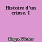 Histoire d'un crime. 1