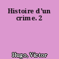 Histoire d'un crime. 2