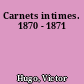 Carnets intimes. 1870 - 1871