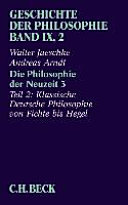 Die Philosophie der Neuzeit, 3, Teil 2: Klassische deutsche Philosophie von Fichte bis Hegel