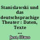 Stanislawski und das deutschsprachige Theater : Daten, Texte und Interpretationen bis 1940