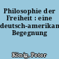 Philosophie der Freiheit : eine deutsch-amerikanische Begegnung