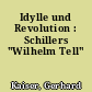 Idylle und Revolution : Schillers "Wilhelm Tell"