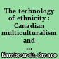 The technology of ethnicity : Canadian multiculturalism and the language of law
