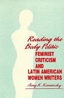 Reading the body politic : feminist criticism and Latin American woman writers