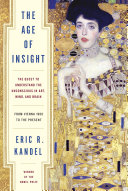 The Age of Insight : the quest to understand the unconscious in art, mind, and brain ; from Vienna 1900 to the present