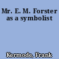 Mr. E. M. Forster as a symbolist