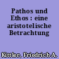 Pathos und Ethos : eine aristotelische Betrachtung
