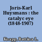 Joris-Karl Huysmans : the catalyc eye (1848-1907)