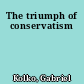 The triumph of conservatism