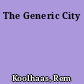 The Generic City