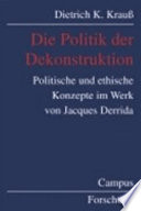 Die Politik der Dekonstruktion : politische und ethische Konzepte im Werk von Jacques Derrida