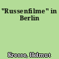 "Russenfilme" in Berlin