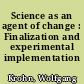 Science as an agent of change : Finalization and experimental implementation