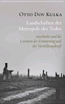 Landschaften der Metropole des Todes : Auschwitz und die Grenzen der Erinnerung und der Vorstellungskraft