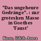 "Das ungeheure Gedränge". : zur grotesken Masse in Goethes 'Faust'