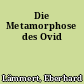 Die Metamorphose des Ovid