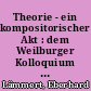 Theorie - ein kompositorischer Akt : dem Weilburger Kolloquium zum Geleit