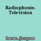 Radiophonie. Television