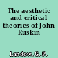 The aesthetic and critical theories of John Ruskin