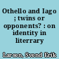 Othello and Iago ; twins or opponents? : on identity in literrary semiotics
