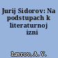 Jurij Sidorov: Na podstupach k literaturnoj žizni