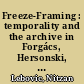 Freeze-Framing : temporality and the archive in Forgács, Hersonski, and Friedländer