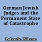 German Jewish Judges and the Permanent State of Catastrophe