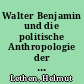 Walter Benjamin und die politische Anthropologie der zwanziger Jahre : Helmuth Plessner, Carl Schmitt und Walter Benjamin