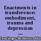 Enactments in transference: embodiment, trauma and depression : what have psychoanalysis and the neurosciences to offer to each other