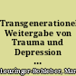 Transgenerationelle Weitergabe von Trauma und Depression : psychoanalytische und epigenetische Überlegungen