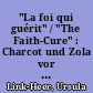 "La foi qui guérit" / "The Faith-Cure" : Charcot und Zola vor dem Faszinosum der Wunderheilungen von Lourdes