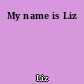 My name is Liz