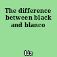The difference between black and blanco