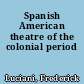 Spanish American theatre of the colonial period