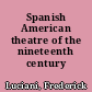 Spanish American theatre of the nineteenth century
