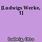 [Ludwigs Werke, 1]